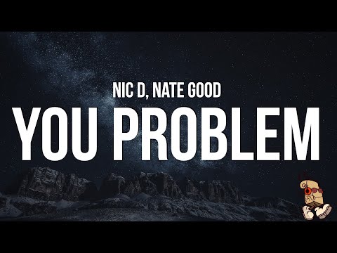 Nate Good & Nic D - You Problem (Lyrics)