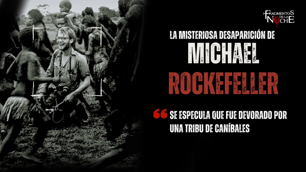 La desaparición de Michael Rockefeller | Fragmentos de la Noche