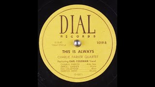 Charlie Parker &quot;This Is Always&quot; (Earl Coleman vocal) Dial 1019 (Erroll Garner on piano? not bebop)