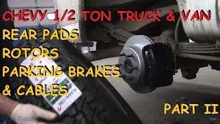 Chevy Truck & Van: Rear Pads, Rotors, Backing Plates, Axle Seals & Parking Brake Cables : Part II