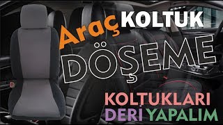Koltuk Döşeme | Hadi Koltukları Deri Kaplayalım ( Ayrıntılı Anlatım)