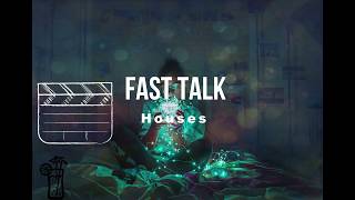 Fast Talk -Houses || Lyric 🍹