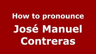 How to pronounce José Manuel Contreras