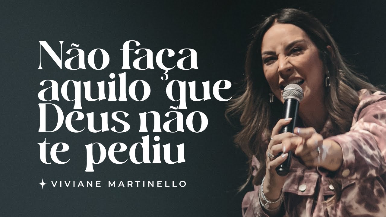 Não faça aquilo que Deus não te pediu | Pra. Viviane Martinello