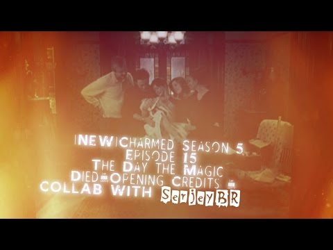 Charmed Season 5 Episode 15 The Day the Magic Died-Opening Credits - COLLAB WITH SerjeyBR