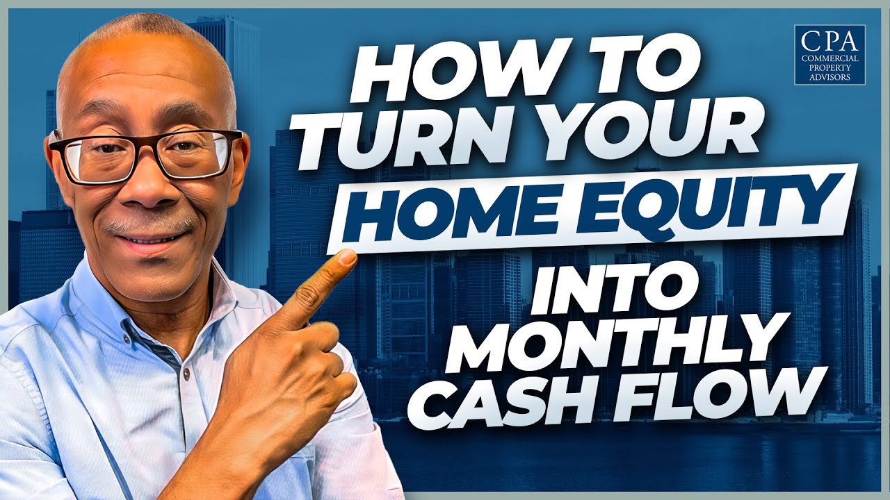 How to Turn Your Home Equity into Monthly Cash Flow
