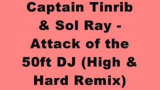 Captain Tinrib & Sol Ray - Attack of the 50ft DJ (High & Hard Remix)