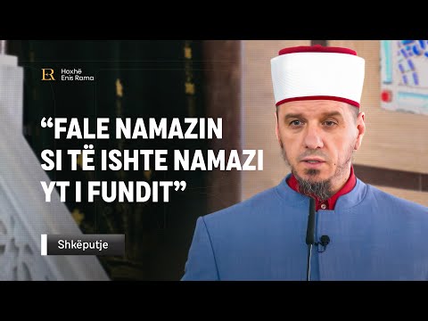 SHKËPUTJE | “Fale namazin si të ishte namazi yt i fundit” - Enis Rama