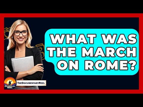 What Was The March On Rome? - The Documentary Reel