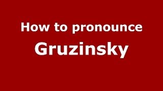 How to pronounce Gruzinsky