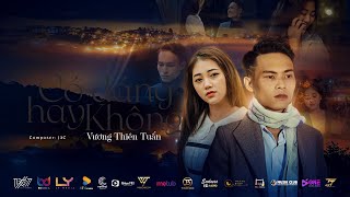 CÓ ĐÁNG HAY KHÔNG - VƯƠNG THIÊN TUẤN | OFFICIAL MUSIC VIDEO