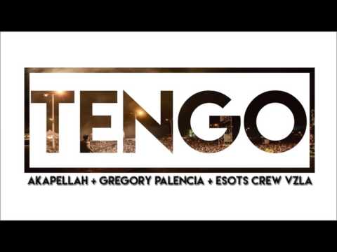 "TENGO" - Akapellah + Gregory Palencia + Esots Crew Vzla [Audio]