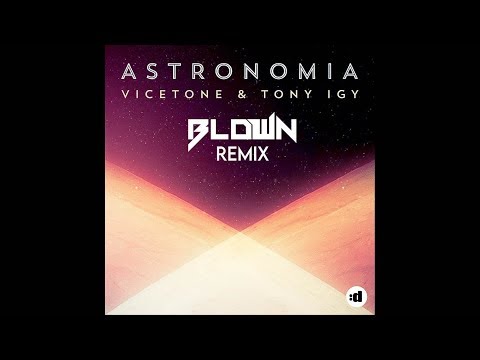 Vicetone & Tony Igy - Astronomia (BLDWN Remix)