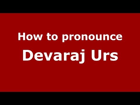 How to pronounce Devaraj Urs (Kannada/Karnataka, India) - PronounceNames.com