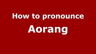 How to pronounce Aorang