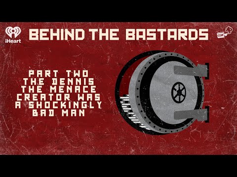 Part Two: The Dennis the Menace Creator was a Shockingly Bad Man | BEHIND THE BASTARDS