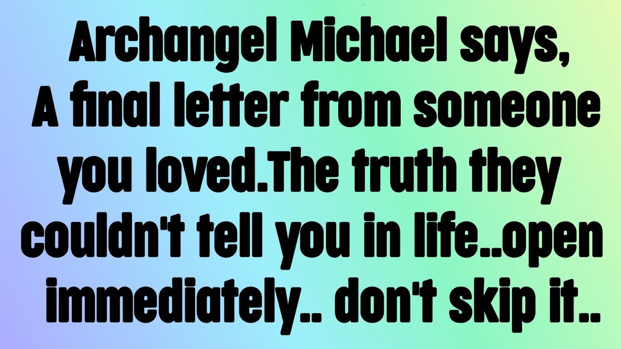 💌 God message today I Archangel Michael says, A final letter from someone you loved..