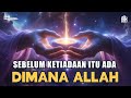 DIMANA ALLAH SEBELUM PENCIPTAAN ️ Hanya Orang Terpilih Yang Bisa Memahami Ini