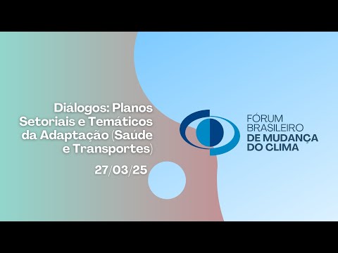 Diálogos: Planos Setoriais e Temáticos da Adaptação Saúde e Transportes