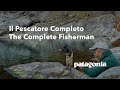 Il Pescatore Completo | The Complete Fisherman | Patagonia