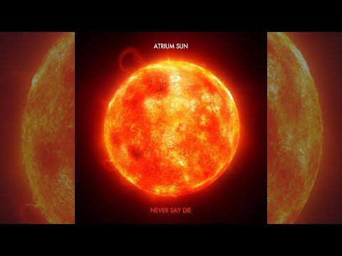 Atrium Sun - Never Say Die (Original Mix)