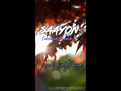 Saayon - Viss Ningthouja (slowed+reverb) //Manipur Lofi Music//