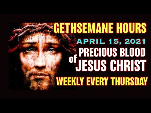 Gethsemane Hours - April 15, 2021 Weekly Devotion to the Precious Blood of Jesus Christ