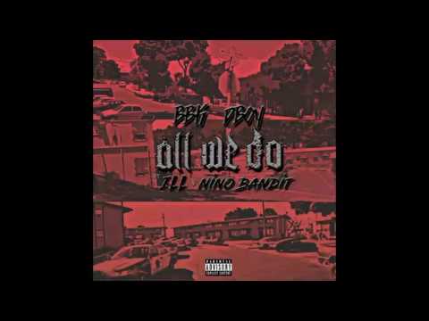 BBK DBOY - All We Do ft. ILL & Nino Bandit