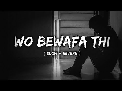 Woh bewafa thi slow and reverb lofi song | slow and reverb song |#wobewafathi#lofi#reverb#sadlofi
