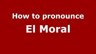 How to pronounce El Moral