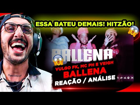 ESSA É HIT!!!!! VULGO FK, MC PH E VEIGH - BALLENA [REAÇÃO/ ANÁLISE]