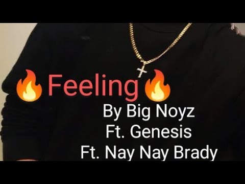 Feeling - Big Noyz - Ft. Genesis - Ft. Nay Nay Brady