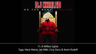 We The Best Forever DJ Khaled 11 A Million Lights Tyga Mack Maine Jae Millz Cory Gunz &amp; Kevin Rudolf