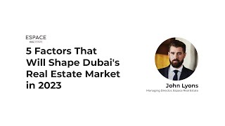 5 Factors that will Impact the Dubai Real Estate Market in 2023