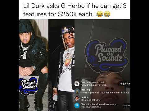 Lil Durk asks G Herbo for 3 features for $250k each.