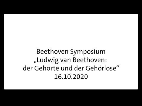 Symposium „Ludwig van Beethoven: der Gehörte und der Gehörlose“ 16.10.2020
