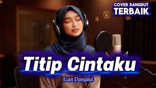 Download lagu Titip Cintaku – Cover Dangdut Terbaik - Ecan Dangdut mp3 Download lagu Titip Cintaku – Cover Dangdut Terbaik - Ecan Dangdut mp3