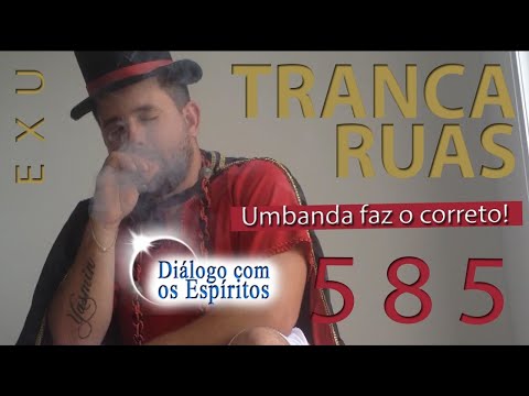 DcE 585 - [] Entidade Exu Tranca Ruas das 7 Encruzilhadas - Médium Pai Dimmy de Oxóssi