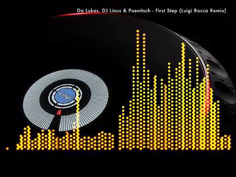 Da Lukas, DJ Linus & Poenitsch - First Step (Luigi Rocca Remix)