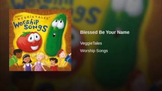 Blessed Be Your Name - Kids Worship Songs (Veggie Tales)