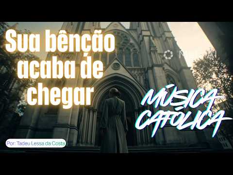 Sua Bênção Acaba De Chegar - Tadeu Lessa da Costa
