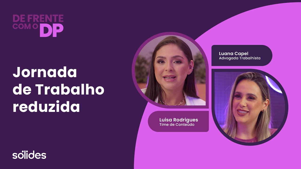 Jornada de Trabalho Reduzida: Entenda Regras, Modalidades e Impactos | De Frente com o DP