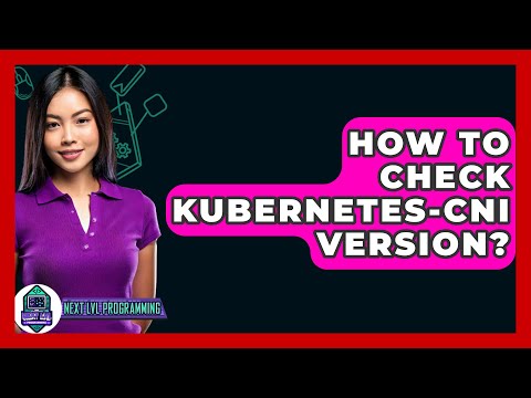 How To Check Kubernetes-CNI Version? - Next LVL Programming