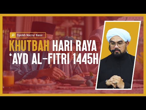 Khutbah Hari Raya Ayd al-Fitri 1445H - Syeikh Nazrul Nasir.