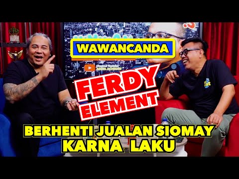 WAWANCANDA FERDY ELEMENT - BERHENTI JUALAN SIOMAY KARNA LAKU