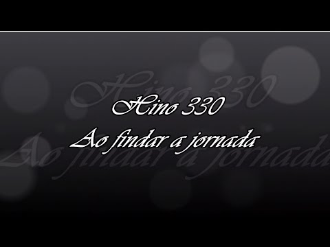 Hino 330 - Ao findar a jornada