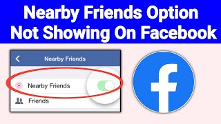 How To Fix Nearby Friends Option Not Showing On Facebook | ( New Method 2024)