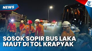 SOSOK SOPIR BUS yang Kecelakaan Maut di Tol Krapyak, Begini Nasibnya setelah Kejadian