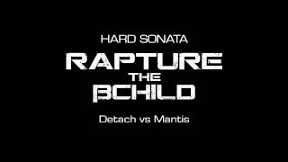 [HARD SONATA]  RAPTURE THE βCHILD / Detach vs Mantis