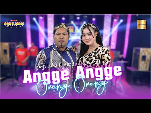 Yeni Inka ft Brodin New Pallapa - Angge Angge Orong Orong (Official Live Music)